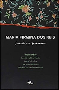 Maria Firmina Dos Reis - Faces De Uma Precursora