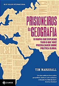 Prisioneiros Da Geografia: 10 Mapas Que Explicam Tudo O Que Você Precisa Saber Sobre Política