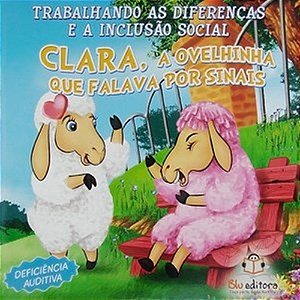 Trabalhando As Diferenças E A Inclusão Social - Clara, A Ovelhinha Que Falava Por Sinais - Def.audit