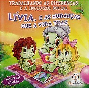 Trabalhando As Diferenças E A Inclusão Social - Lívia, E Mudanças Que A Vida Traz-Morte Na Família