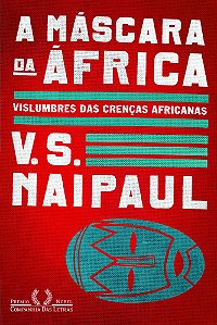 A Máscara Da África - Vislumbres Das Crenças Africanas