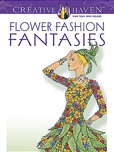 Flower Fashion Fantasies - Creative Haven Coloring Books
