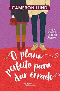 O Plano Perfeito Para Dar Errado - Uma História Sobre Primeiros Amores, Primeiros Amigos E Como Assumir O Controle Da Vida Ao Fazer Nossas Próprias ES