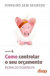 Como Controlar O Seu Orçamento - Dinheiro Sem Segredo - Volume 4