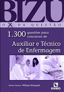Bizu O X Da Questão - 1300 Questões Para Concursos De Auxiliar E Técnico De Enfermagem