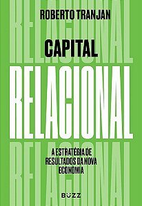 Capital Relacional - A Estratégia De Resultados Da Nova Economia