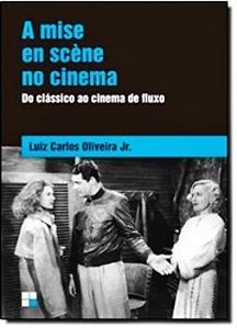 A Mise En Scene No Cinema - Do Classico Ao Cinema De Fluxo