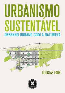 Urbanismo Sustentável: Desenho Urbano Com A Natureza