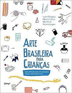 Arte Brasileira Para Crianças - 100 Artistas E Atividades Para Você Brincar