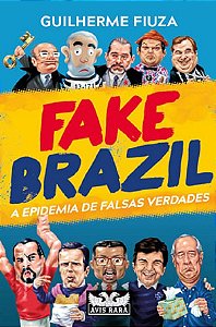 Fake Brazil - A Epidemia De Falsas Verdades