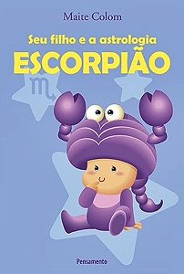 Escorpião - Seu Filho E A Astrologia