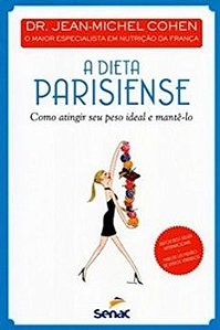 A Dieta Parisiense - Como Atingir Seu Peso Ideal E Mantê-Lo