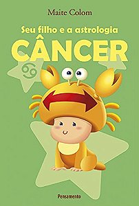 Câncer - Seu Filho E A Astrologia