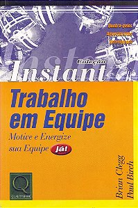 Trabalho Em Equipe: Motive E Energize Sua Equipe - Coleção Instant