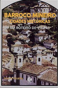 Barroco Mineiro: Cidades Históricas - Um Roteiro De Visitas