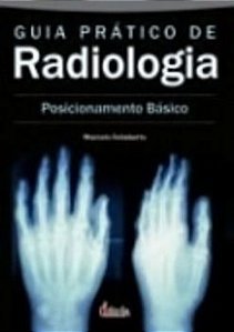 Guia Pratico De Radiologia - Posicionamento Básico