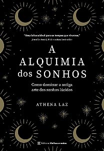 A Alquimia Dos Sonhos - Como Dominar A Antiga Arte Dos Sonhos Lúcidos