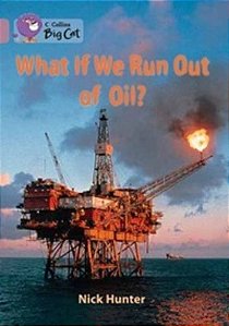 What If We Run Out Of Oil? - Collins Big Cat
