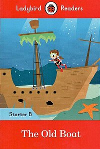 The Old Boat - Ladybird Readers - Starter Level B - Book With Downloadable Audio (US/UK)