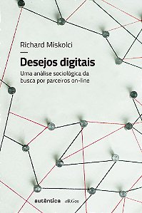 Desejos Digitais Uma Análise Sociológica Da Busca Por Parceiros On-Line