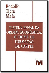 Tutela Penal Da Ordem Econômica: O Crime De Formação De Cartel - 1 Ed./2008