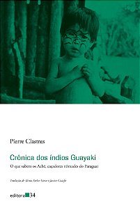 Crônica Dos Índios Guayaki O Que Sabem Os Aché, Caçadores Nômades Do Paraguai