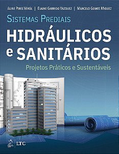 Sistemas Prediais Hidráulicos E Sanitários - Projetos Práticos E Sustentáveis