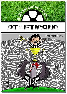 O Dia Em Que Me Tornei... Atleticano