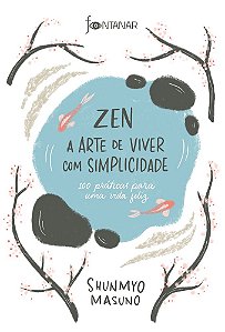 Zen – A Arte De Viver Com Simplicidade 100 Práticas Para Uma Vida Feliz