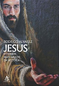 Jesus, O Homem Mais Amado Da História (Jesus, O Homem Mais Amado Da História - Livro 1)