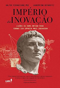 Império Da Inovação Lições Da Roma Antiga Para Tornar Sua Empresa Mais Inovadora
