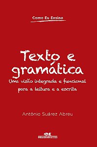 Texto E Gramática Uma Visão Integrada E Funcional Para A Leitura E A Escrita