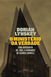 O Ministério Da Verdade Uma Biografia De 1984, O Romance De George Orwell