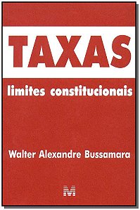 Taxas: Limites Constitucionais - 1 Ed./2003