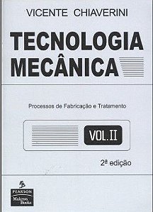 Tecnologia Mecânica Volume 2: Processos De Fabricação E Tratamento