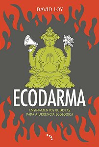 Ecodarma Ensinamentos Budistas Para A Urgência Ecológica