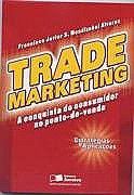 Trade Marketing - A Conquista Do Consumidor No Ponto-De-venda