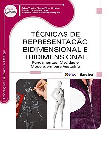 Técnicas De Representação Bidimensional E Tridimensional Fundamentos, Medidas E Modelagem Para Vestuário
