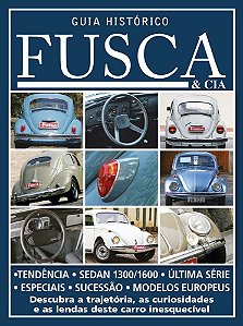 Guia Histórico Fusca & Cia - Descubra A Trajetória, As Curiosidades E As Lendas Deste Carro Inesquecível - Vol. 3