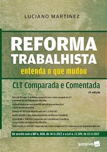 Reforma Trabalhista - Entenda O Que Mudou - Clt Comparada E Comentada - 2ª Edição