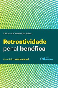 Retroatividade Penal Benéfica: Uma Visão Constitucional - 1ª Edição De 2013