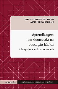 Aprendizagem Em Geometria Na Educação Básica - A Fotografia E A Escrita Na Sala De Aula