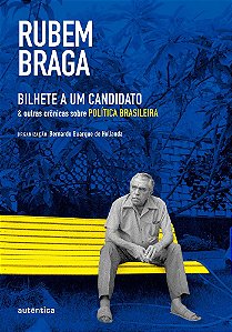 Bilhete A Um Candidato & Outras Crônicas Sobre Política Brasileira