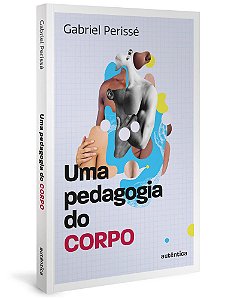 Uma Pedagogia Do Corpo (Coleção O Valor Do Professor, Vol. 1)