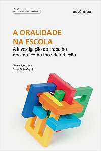 A Oralidade Na Escola - A Investigação Do Trabalho Docente Como Foco De Reflexão