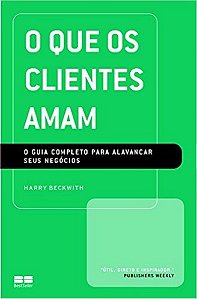 O Que Os Clientes Amam - O Guia Completo Para Alavancar Seus Negocios