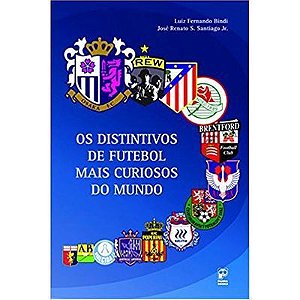 Os Distintivos De Futebol Mais Curiosos Do Mundo