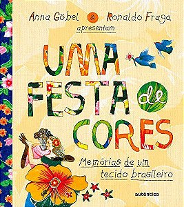 Festa De Cores, Uma - Memorias De Um Tecido Brasileiro