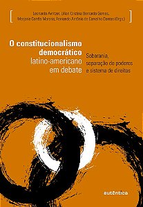 O Constitucionalismo Democrático Latino-Americano Em Debate Soberania, Separação De Poderes E Sistema De Direitos