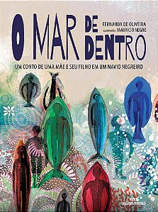 O Mar De Dentro - Um Conto De Uma Mae E Seu Filho Em Um Navio Negreiro